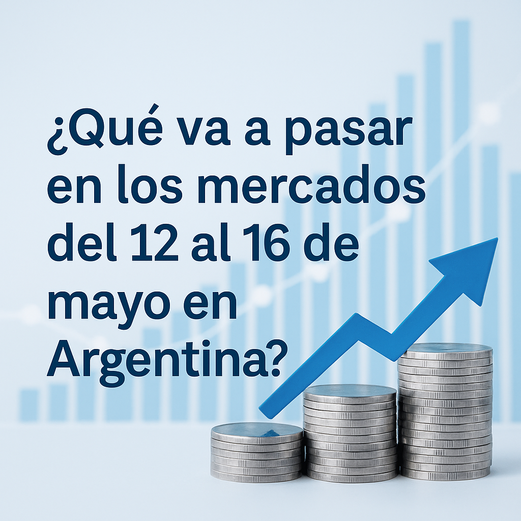 ¿Qué va a pasar en los mercados del 12 al 16 de mayo en Argentina? Imagen destacada del informe financiero semanal de Asesoría Financiera.